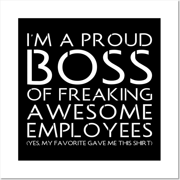 I'M A PROUD BOSS OF FREAKING AWESOME EMPLOYEES Wall Art by HelloShop88